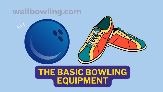 What Basic Equipment is Needed For Bowling